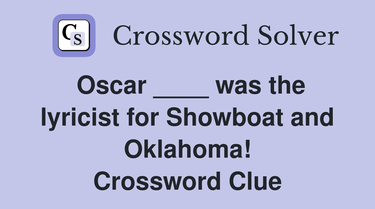 Oscar ____ was the lyricist for Showboat and Oklahoma! Crossword Clue