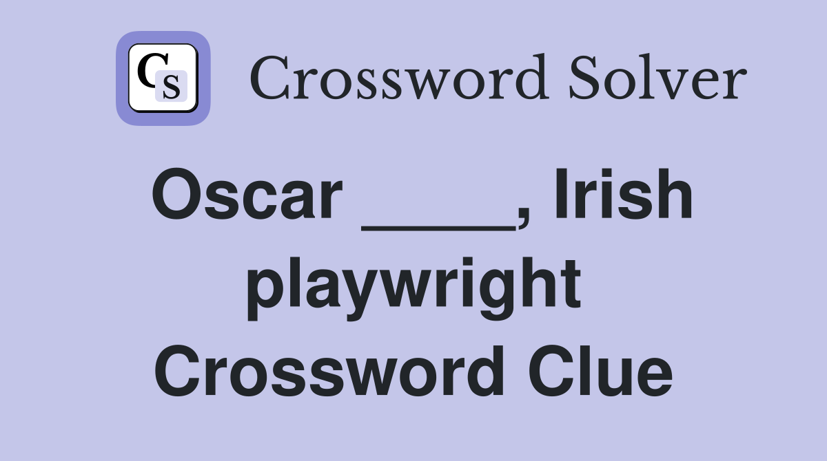 Oscar ____, Irish playwright Crossword Clue