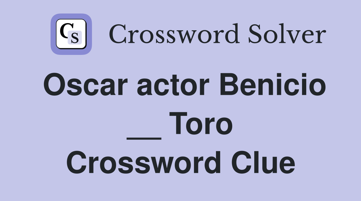 Oscar actor Benicio __ Toro Crossword Clue