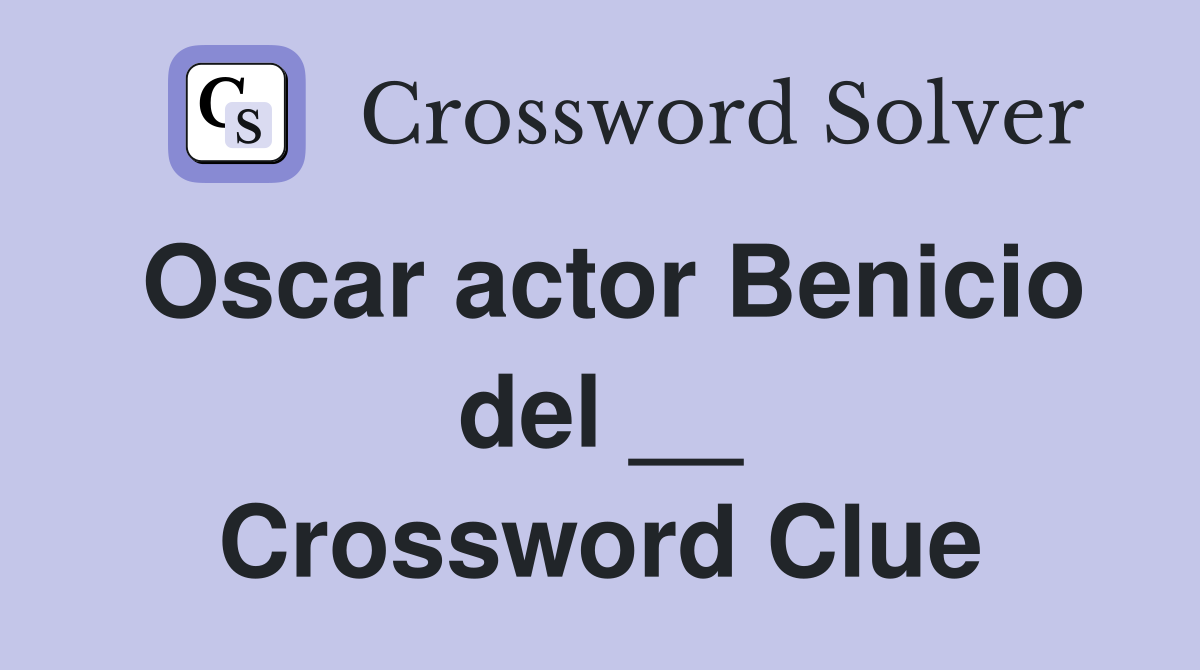 Oscar actor Benicio del __ Crossword Clue