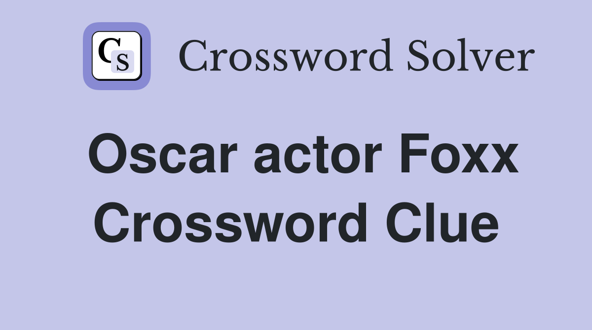 Oscar actor Foxx Crossword Clue