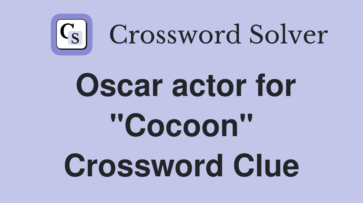 Oscar actor for "Cocoon" Crossword Clue