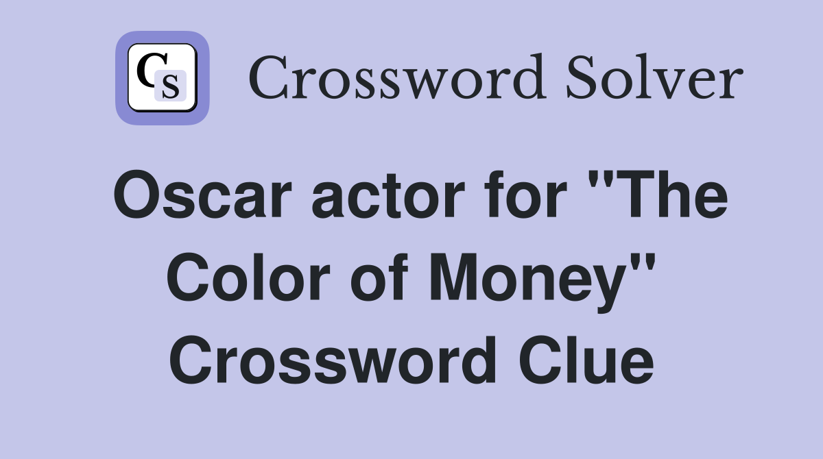 Oscar actor for "The Color of Money" Crossword Clue