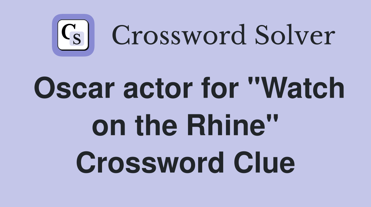 Oscar actor for "Watch on the Rhine" Crossword Clue