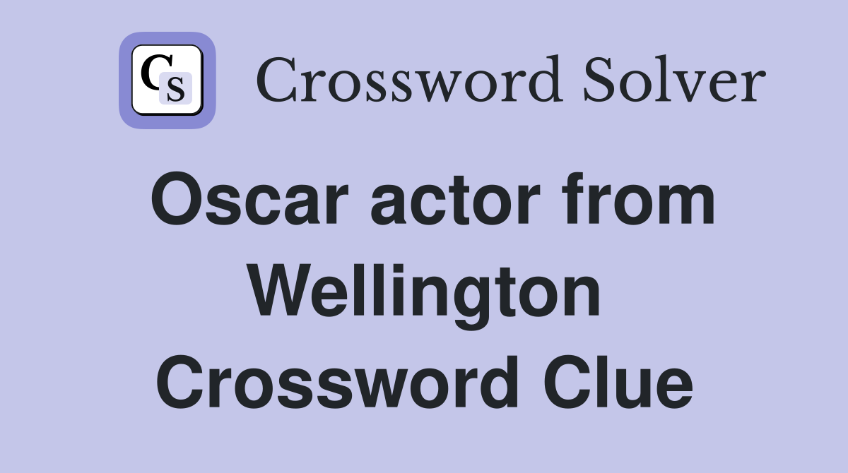 Oscar actor from Wellington Crossword Clue