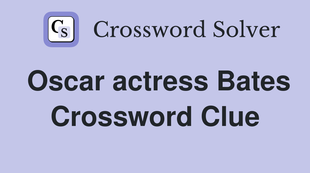 Oscar actress Bates Crossword Clue