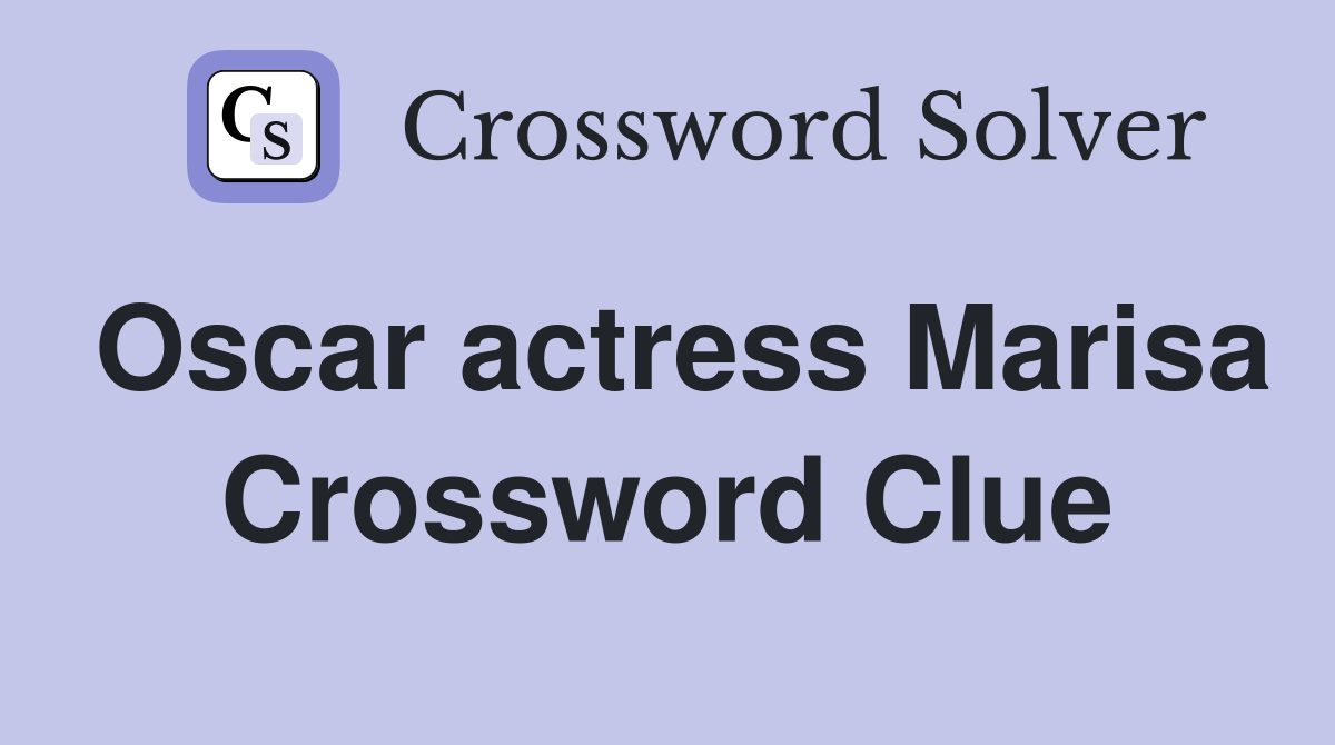 Oscar actress Marisa Crossword Clue