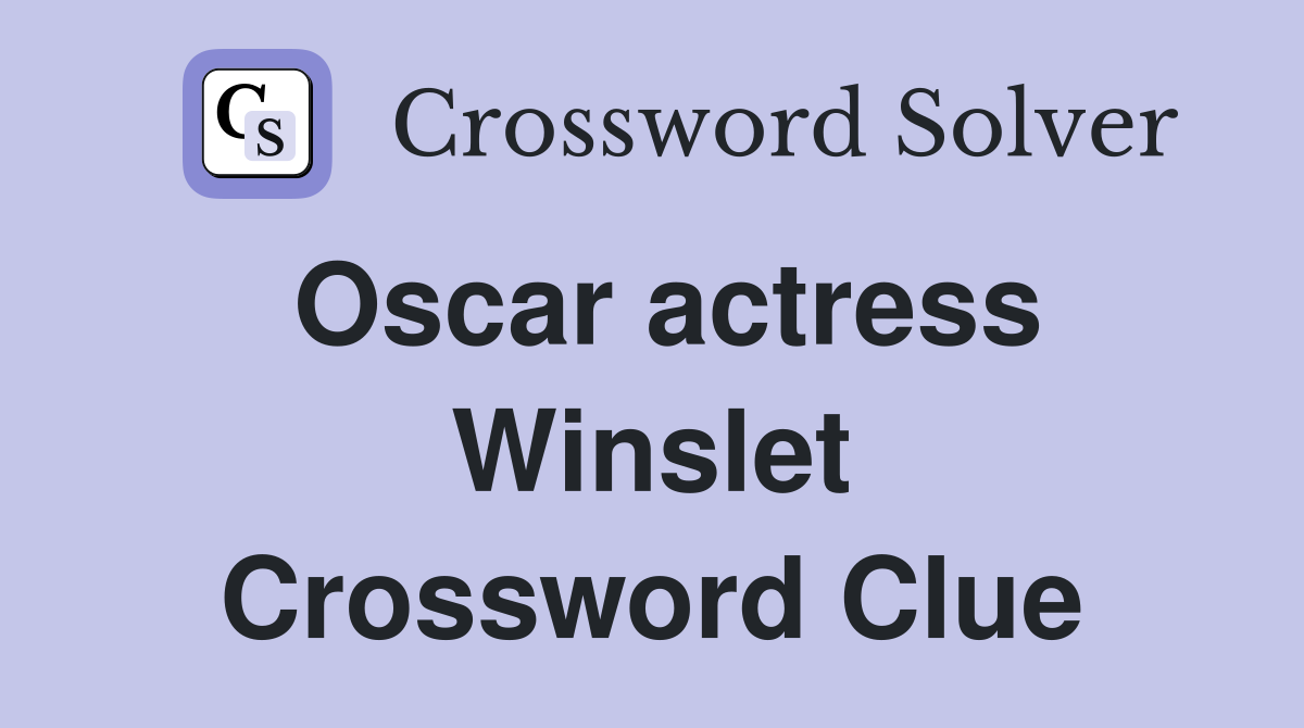 Oscar actress Winslet Crossword Clue