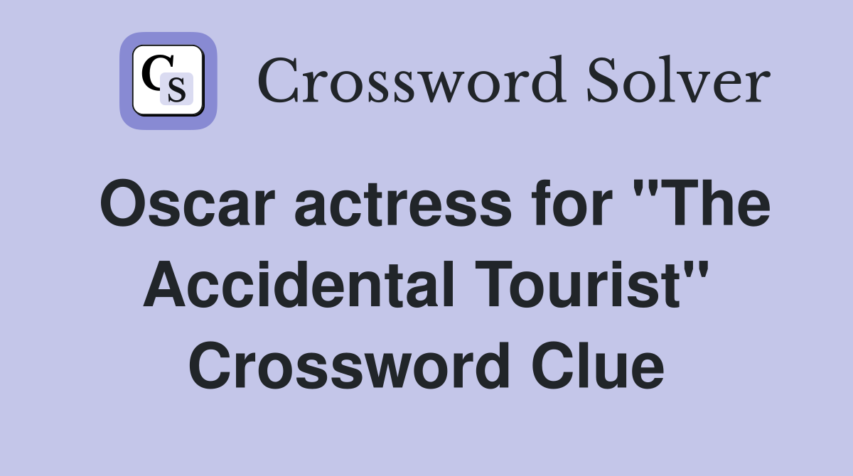 Oscar actress for "The Accidental Tourist" Crossword Clue