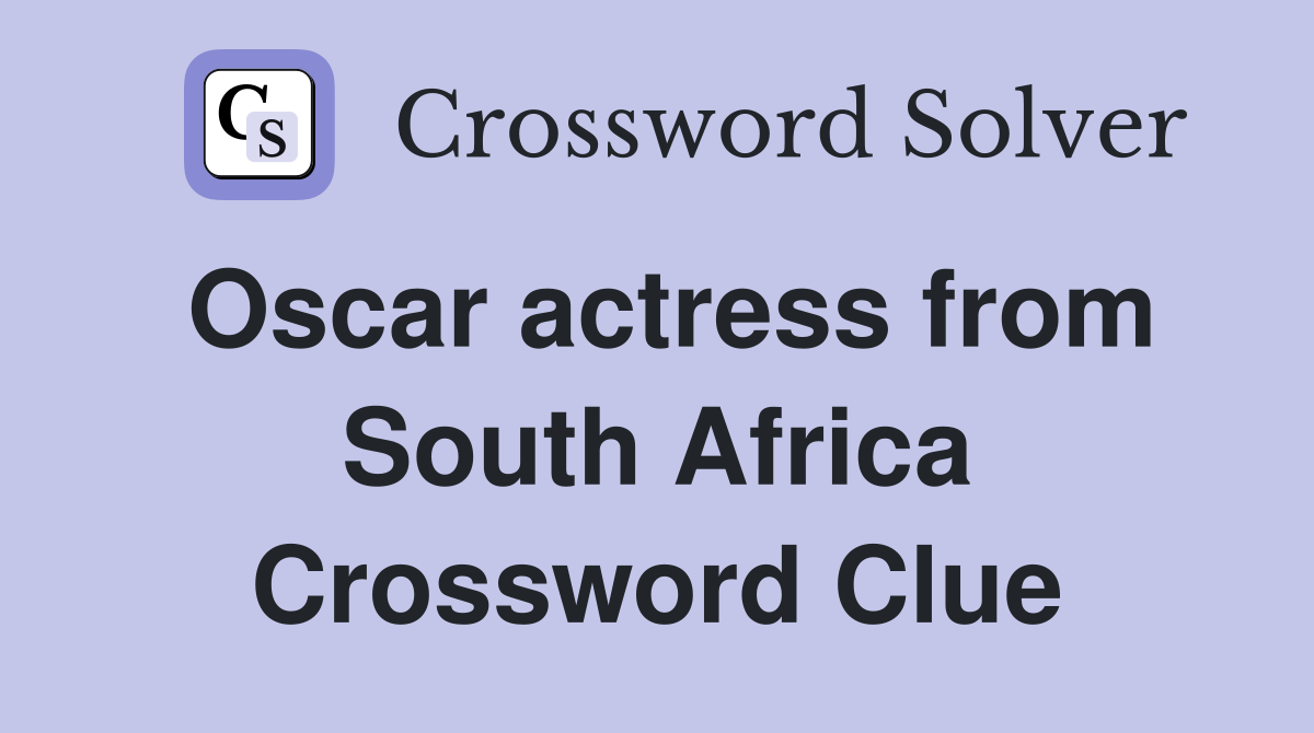 Oscar actress from South Africa Crossword Clue