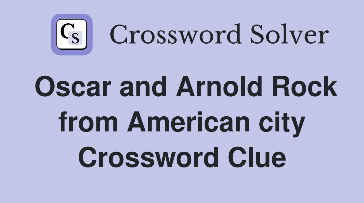 Oscar and Arnold Rock from American city Crossword Clue