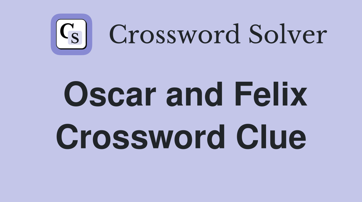 Oscar and Felix Crossword Clue