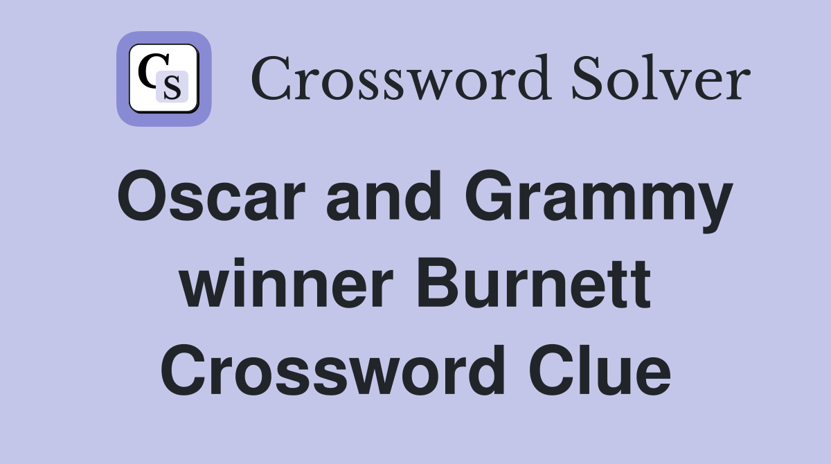 Oscar and Grammy winner Burnett Crossword Clue
