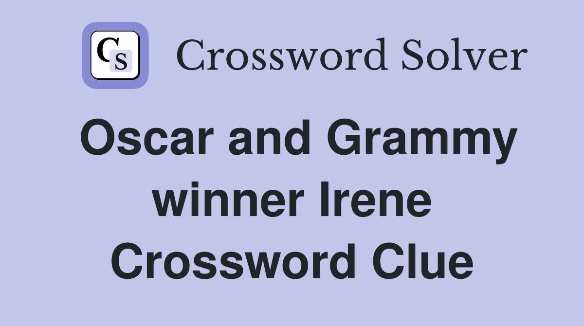 Oscar and Grammy winner Irene Crossword Clue