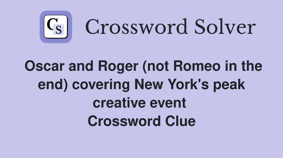 Oscar and Roger (not Romeo in the end) covering New York's peak creative event  Crossword Clue