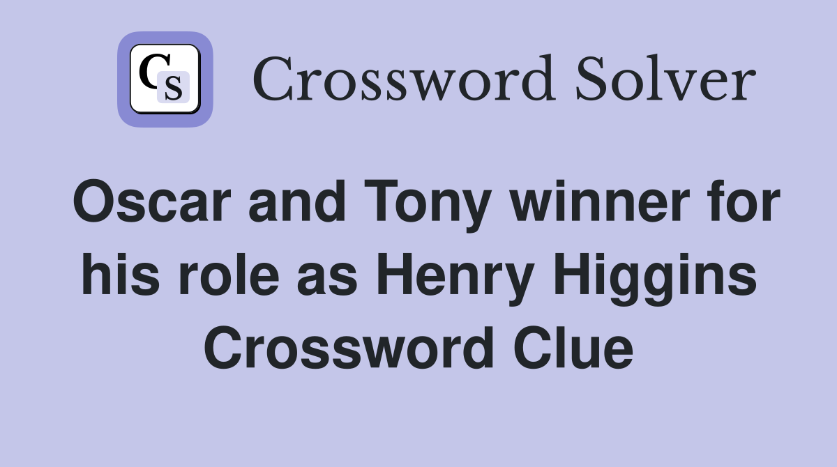 Oscar and Tony winner for his role as Henry Higgins Crossword Clue