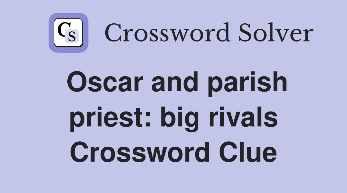 Oscar and parish priest: big rivals Crossword Clue