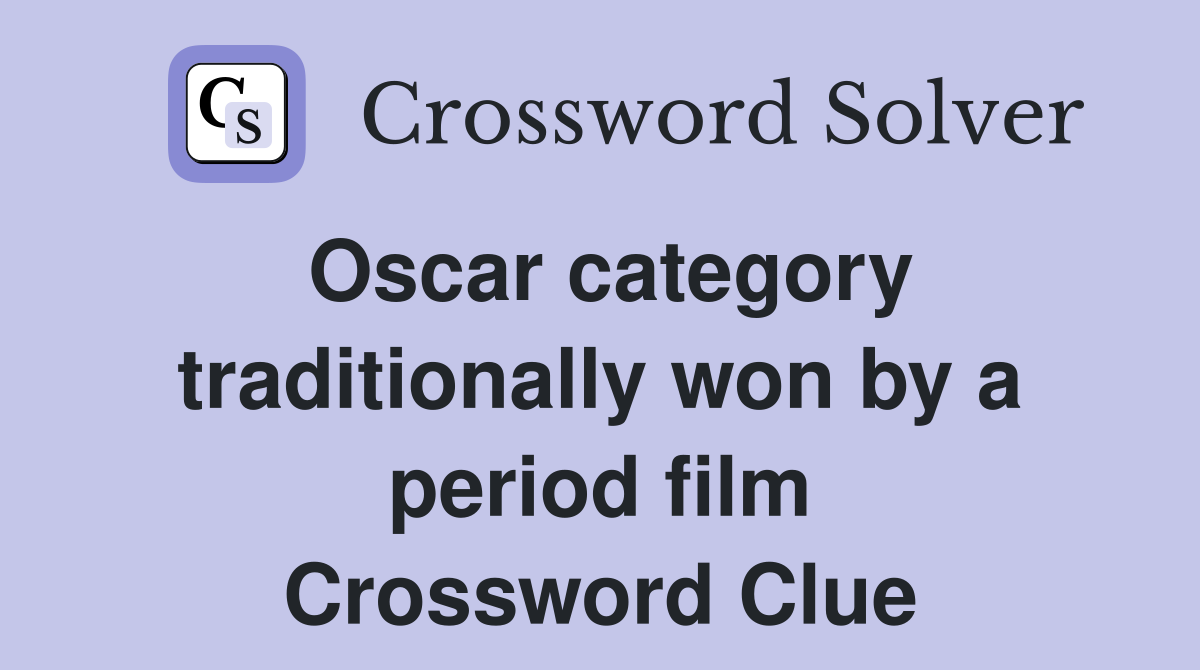Oscar category traditionally won by a period film Crossword Clue