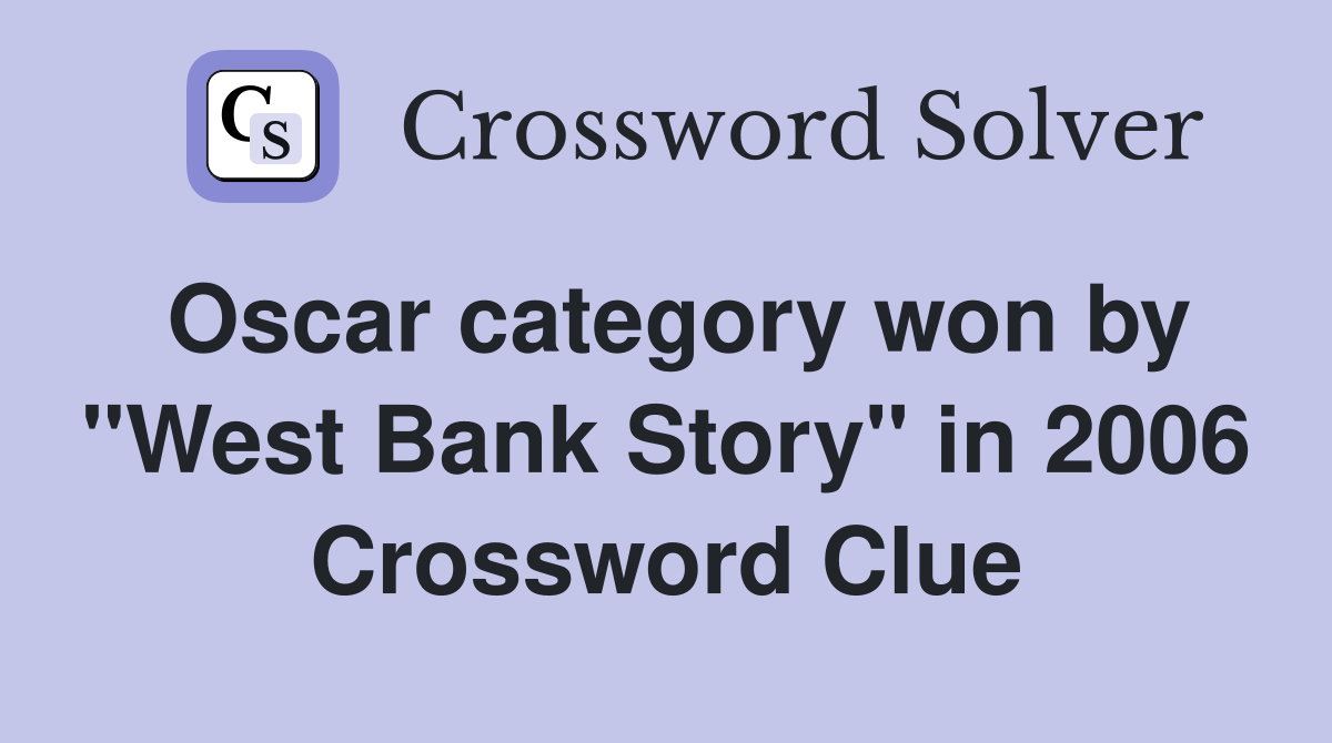 Oscar category won by "West Bank Story" in 2006 Crossword Clue