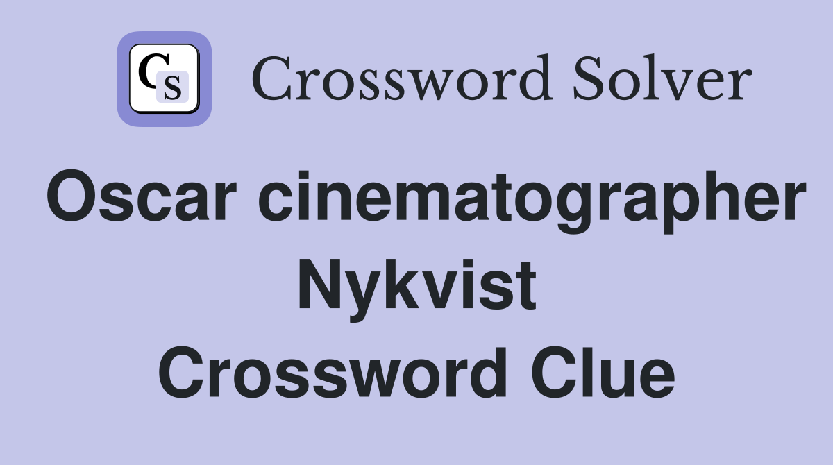 Oscar cinematographer Nykvist Crossword Clue