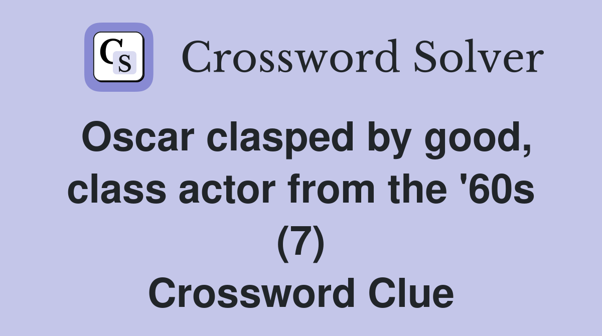 Oscar clasped by good, class actor from the '60s (7) Crossword Clue