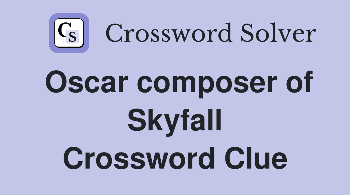 Oscar composer of Skyfall Crossword Clue