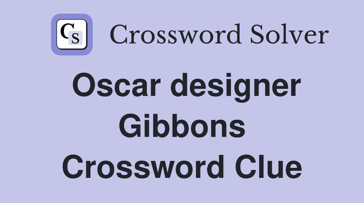 Oscar designer Gibbons Crossword Clue