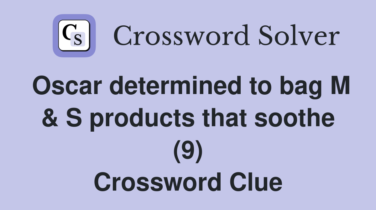 Oscar determined to bag M & S products that soothe (9) Crossword Clue
