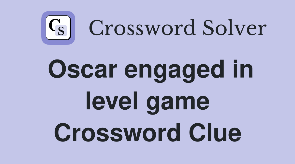 Oscar engaged in level game Crossword Clue