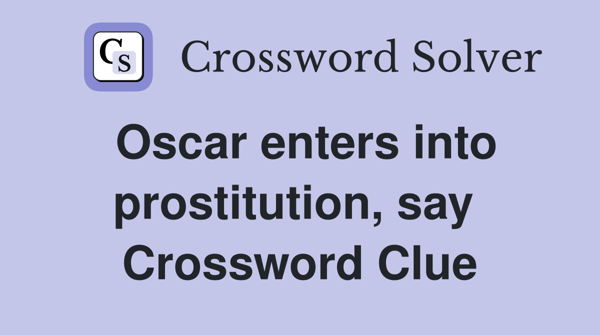 Oscar enters into prostitution, say  Crossword Clue