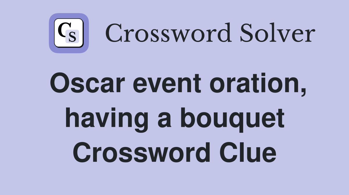 Oscar event oration, having a bouquet Crossword Clue