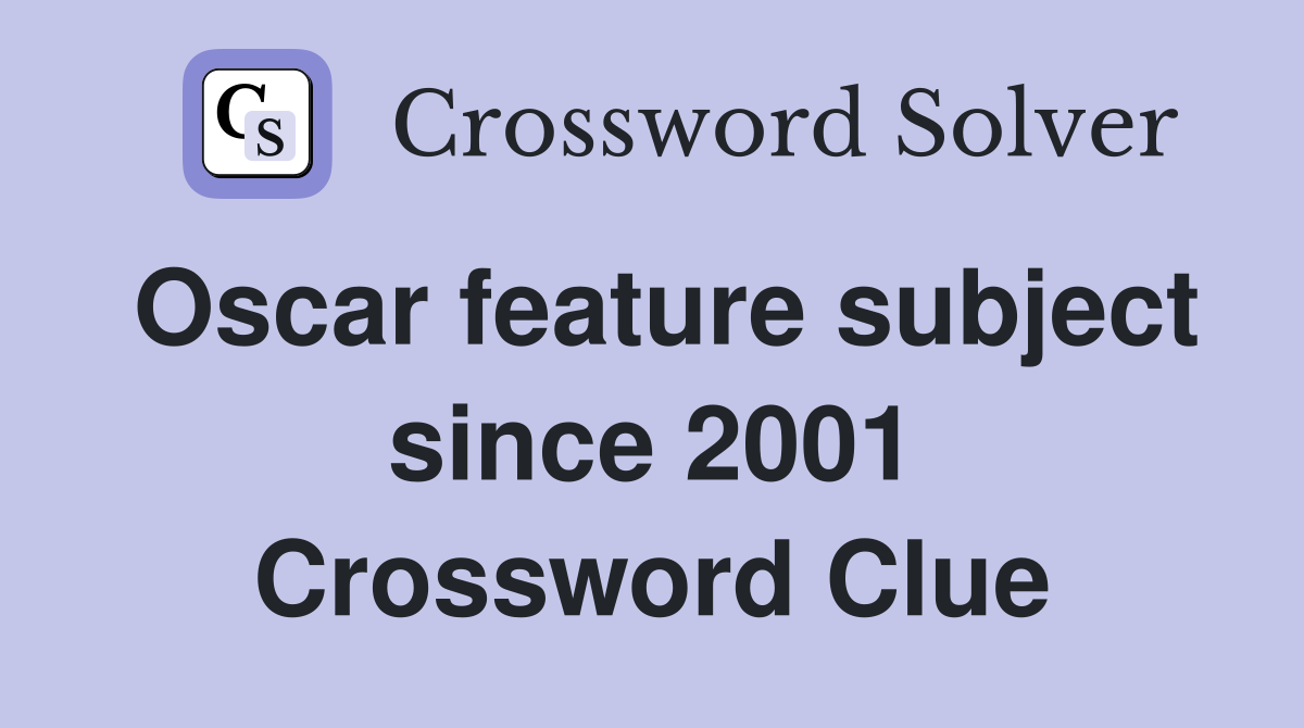 Oscar feature subject since 2001 Crossword Clue