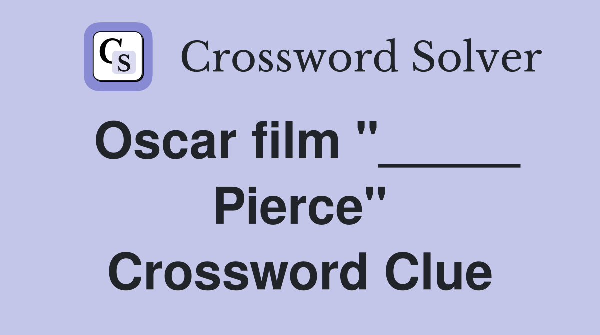 Oscar film "_____ Pierce" Crossword Clue