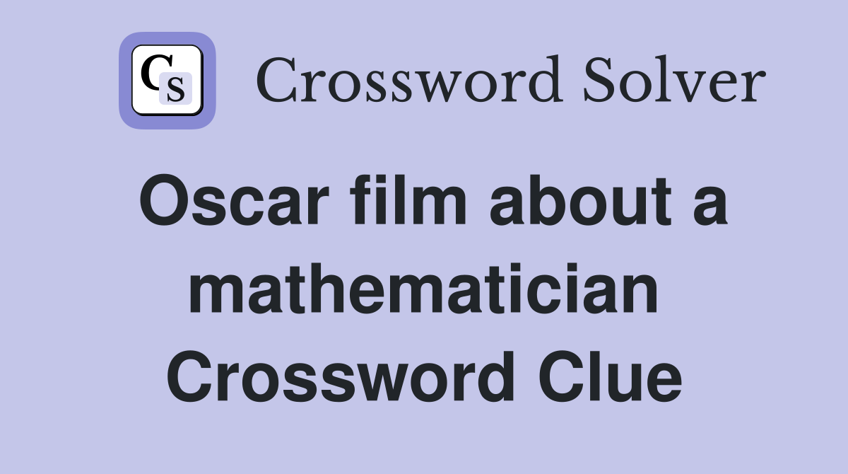 Oscar film about a mathematician Crossword Clue
