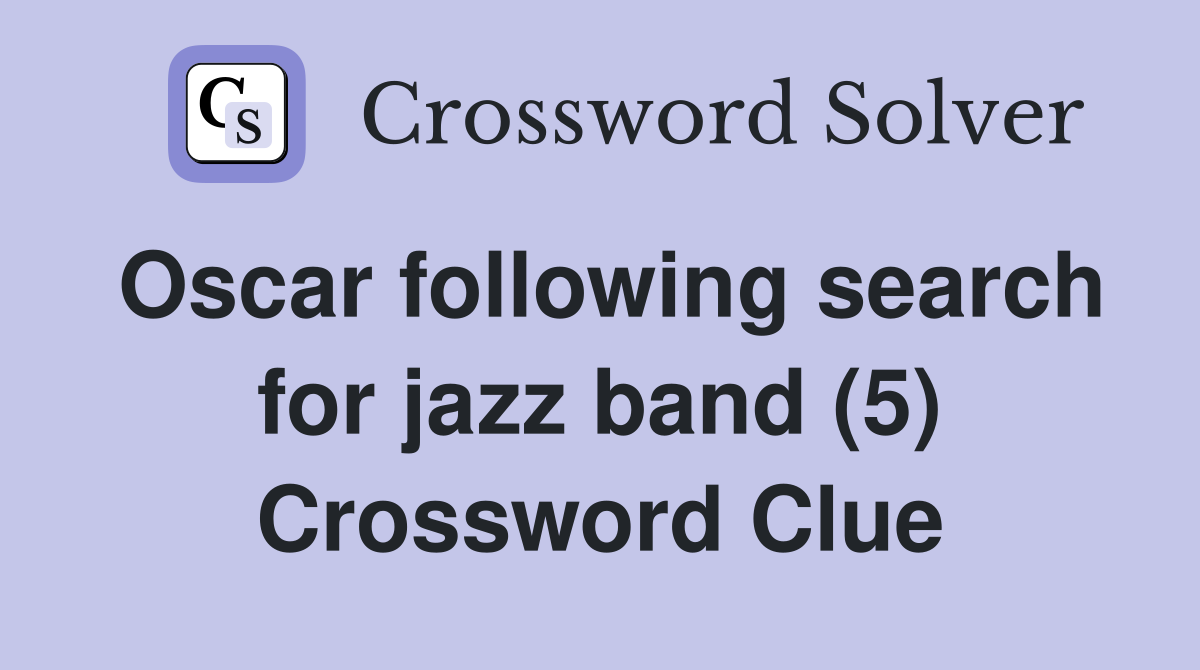 Oscar following search for jazz band (5) Crossword Clue