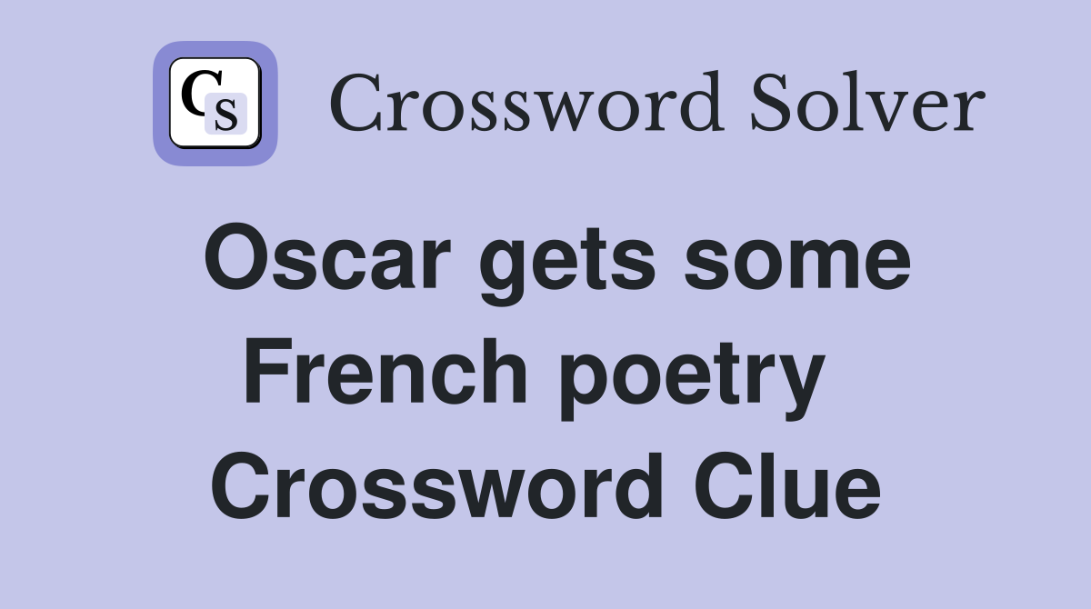 Oscar gets some French poetry  Crossword Clue