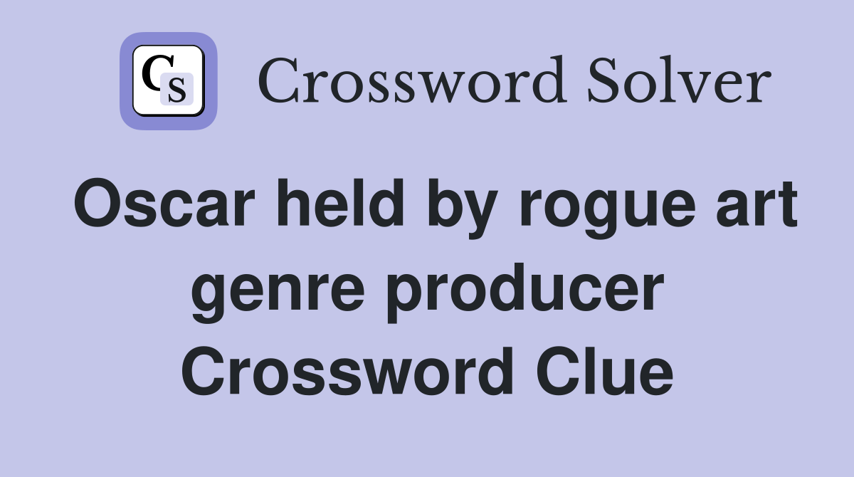 Oscar held by rogue art genre producer Crossword Clue
