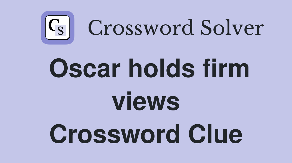 Oscar holds firm views Crossword Clue