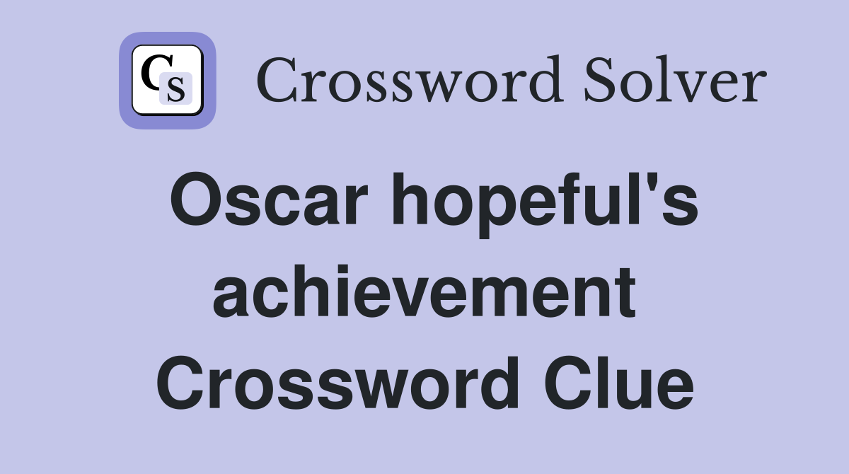 Oscar hopeful's achievement Crossword Clue