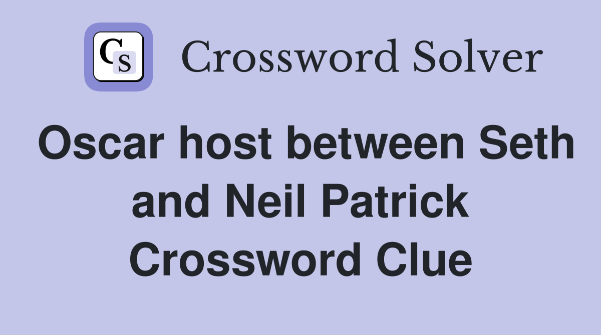 Oscar host between Seth and Neil Patrick Crossword Clue