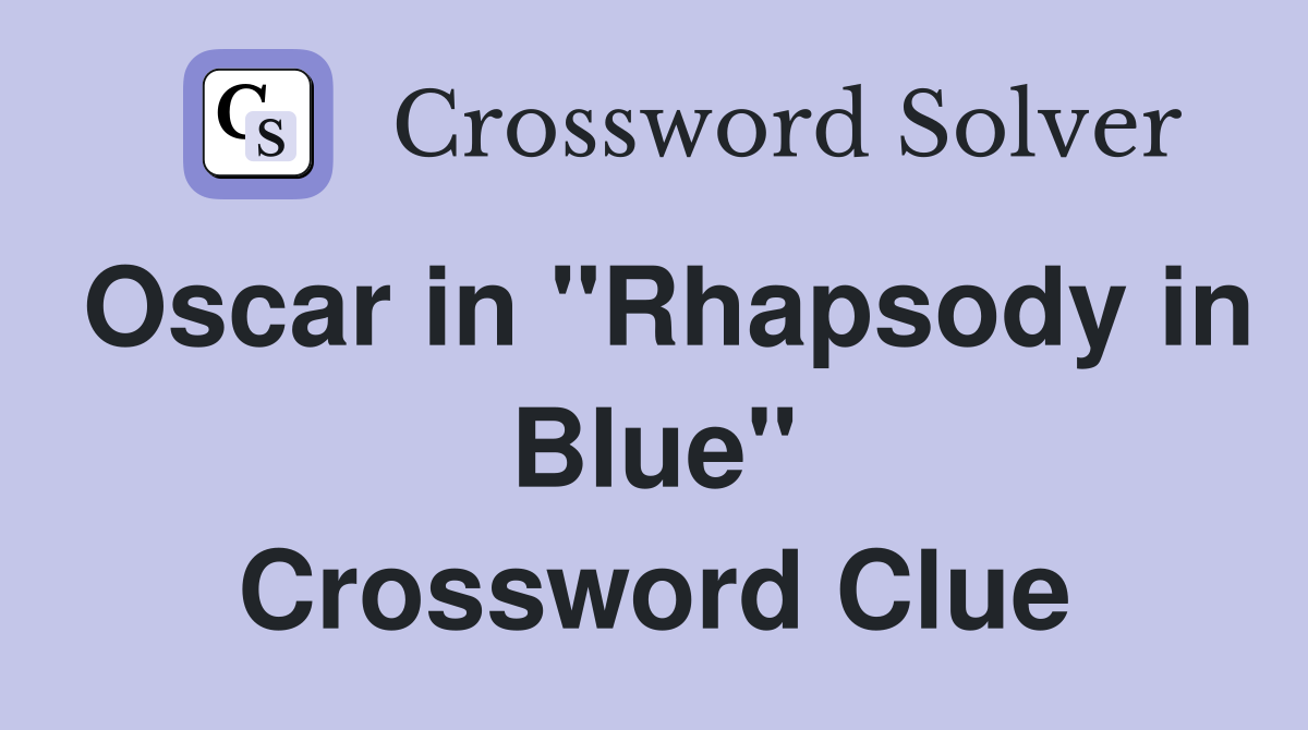 Oscar in "Rhapsody in Blue" Crossword Clue