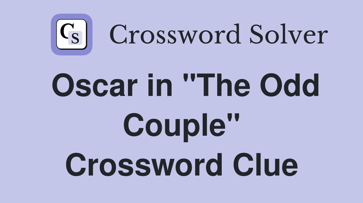 Oscar in "The Odd Couple" Crossword Clue