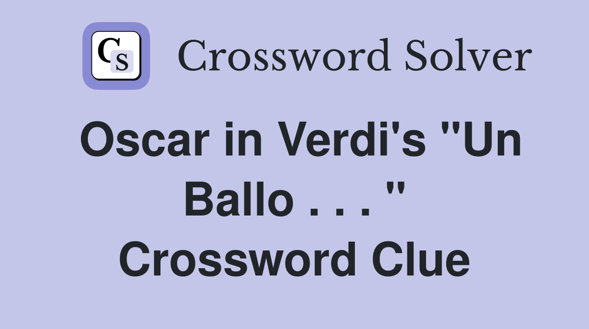Oscar in Verdi's "Un Ballo . . . " Crossword Clue