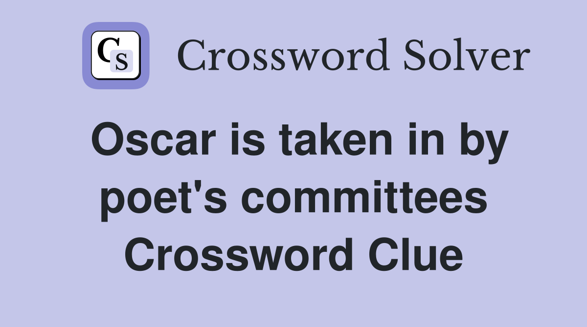Oscar is taken in by poet's committees Crossword Clue