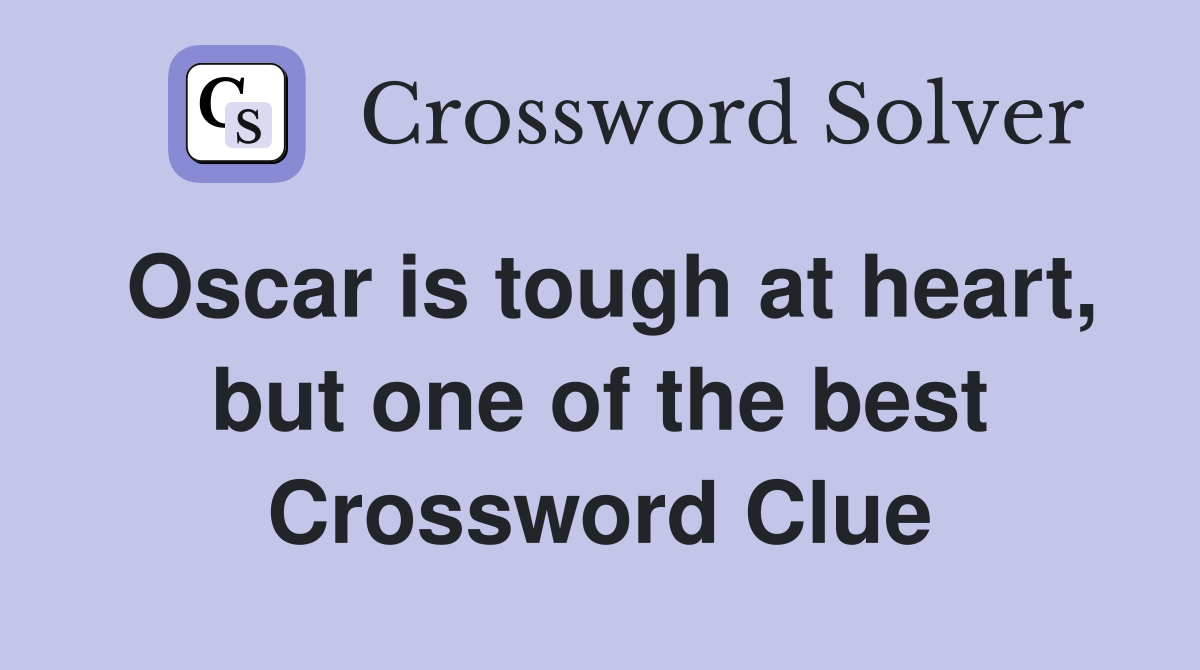 Oscar is tough at heart, but one of the best Crossword Clue