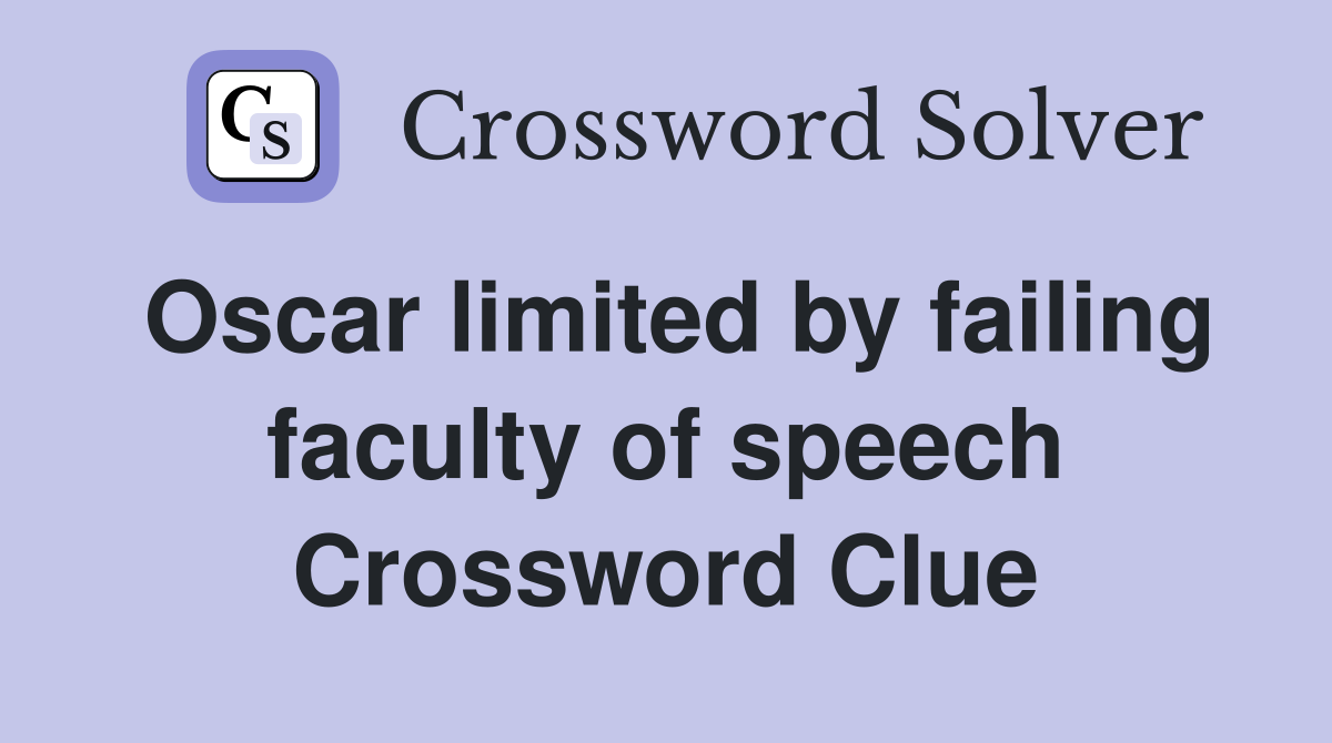 Oscar limited by failing faculty of speech Crossword Clue