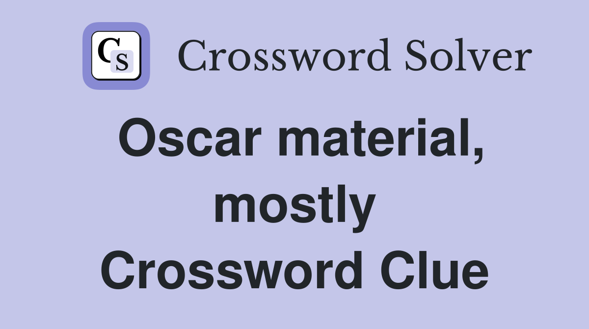 Oscar material, mostly Crossword Clue