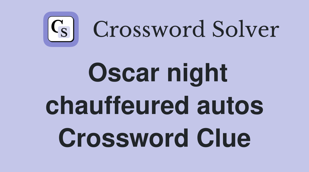 Oscar night chauffeured autos Crossword Clue