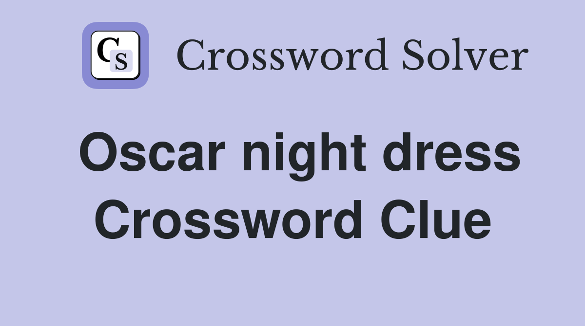 Oscar night dress Crossword Clue