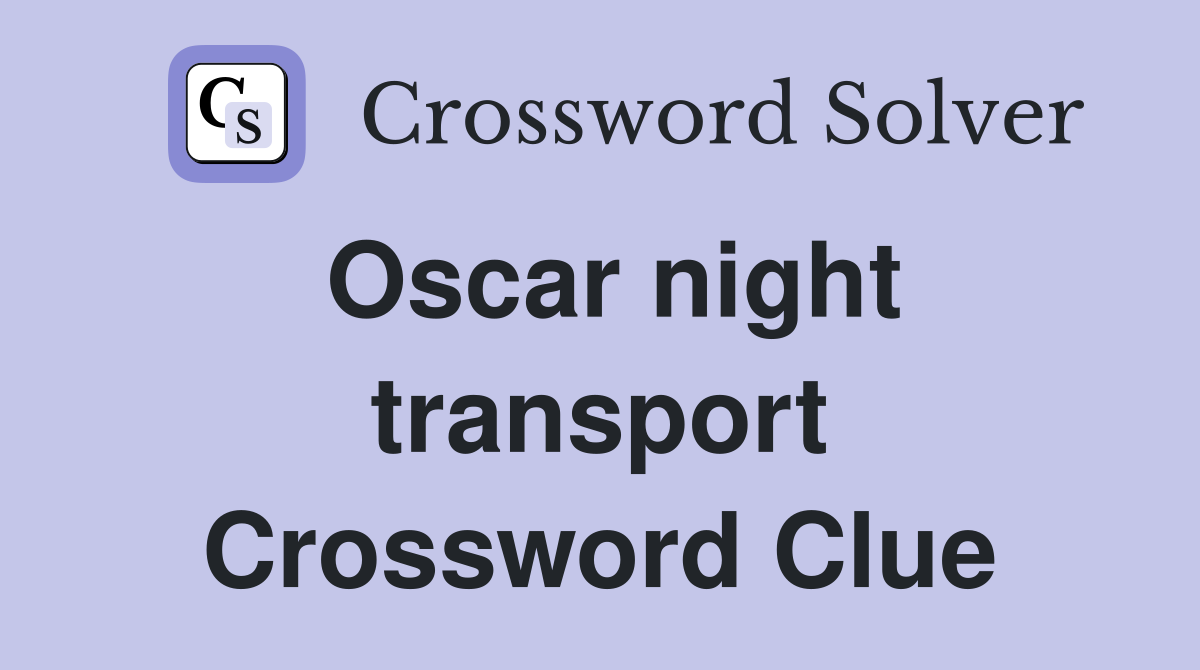 Oscar night transport Crossword Clue